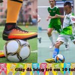 Giày đá bóng trẻ em 10 tuổi hàng chính hãng giá bao nhiêu?