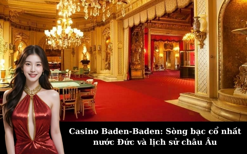 Casino Baden-Baden: Sòng bạc cổ nhất nước Đức và lịch sử châu Âu