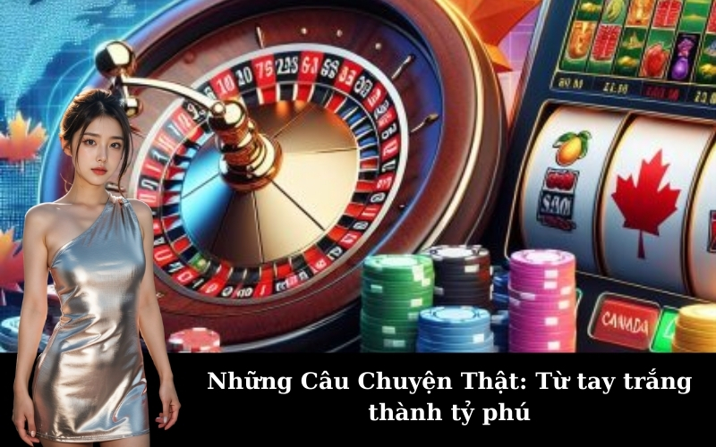 Những Câu Chuyện Thật: Từ tay trắng thành tỷ phú
