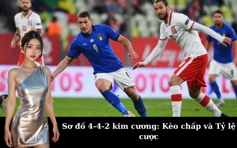 Sơ đồ 4-4-2 kim cương: Kèo chấp và Tỷ lệ cược