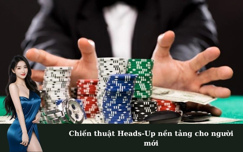Chiến thuật Heads-Up nền tảng cho người mới