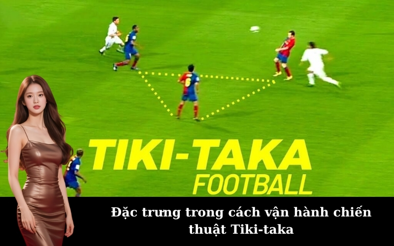 Đặc trưng trong cách vận hành chiến thuật Tiki-taka