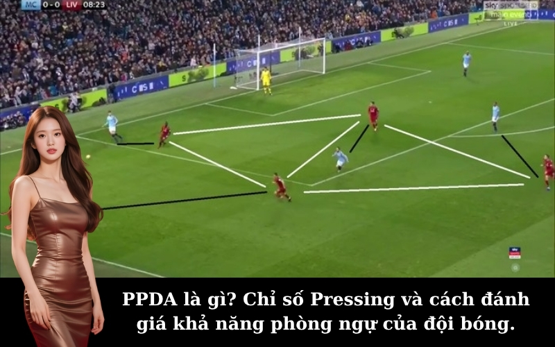 PPDA là gì? Chỉ số Pressing và cách đánh giá khả năng phòng ngự của đội bóng.