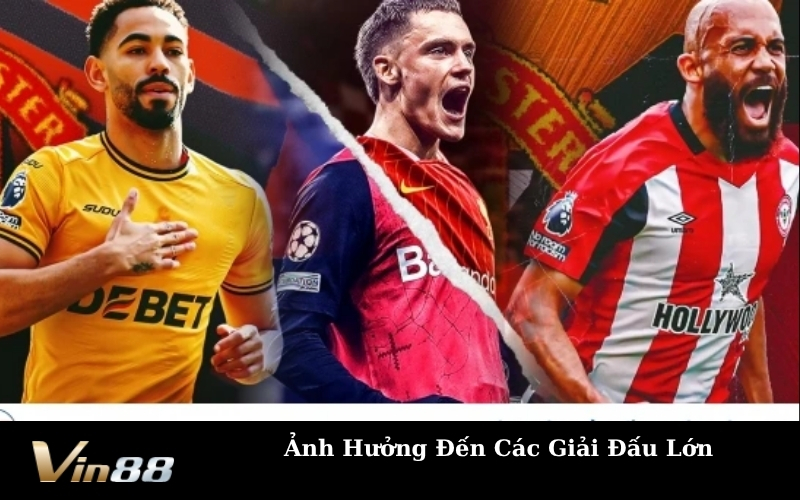 Ảnh Hưởng Đến Các Giải Đấu Lớn