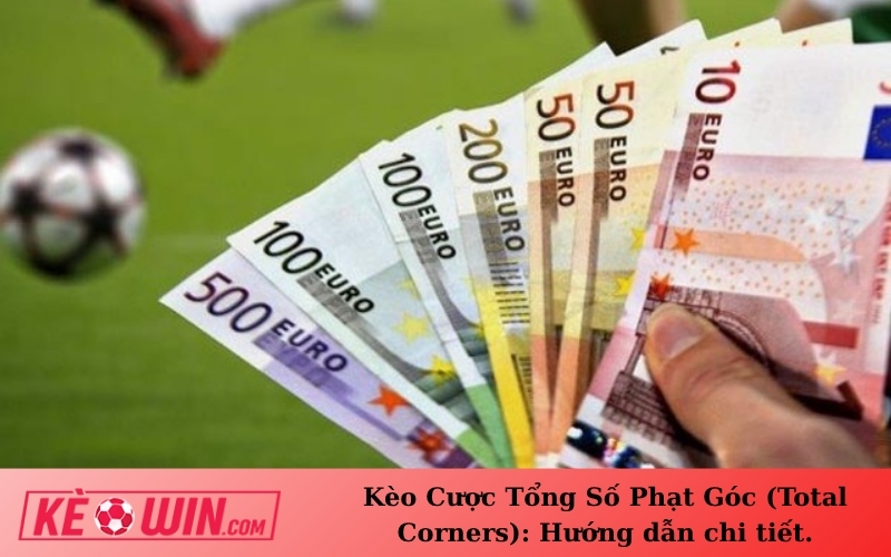 Kèo Cược Tổng Số Phạt Góc (Total Corners): Hướng dẫn chi tiết.