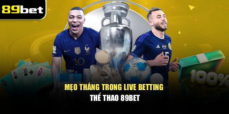 Mẹo thắng trong live betting thể thao 89bet