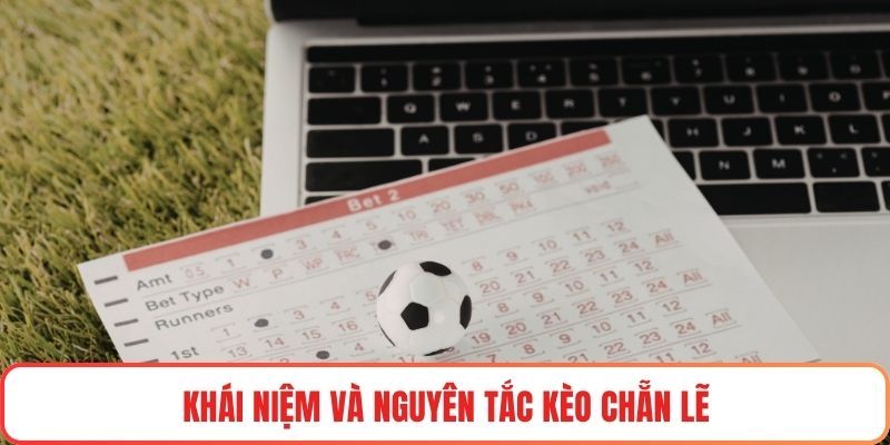 Khái niệm và nguyên tắc kèo chẵn lẽ