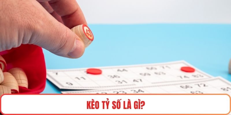 Kèo tỷ số là gì?