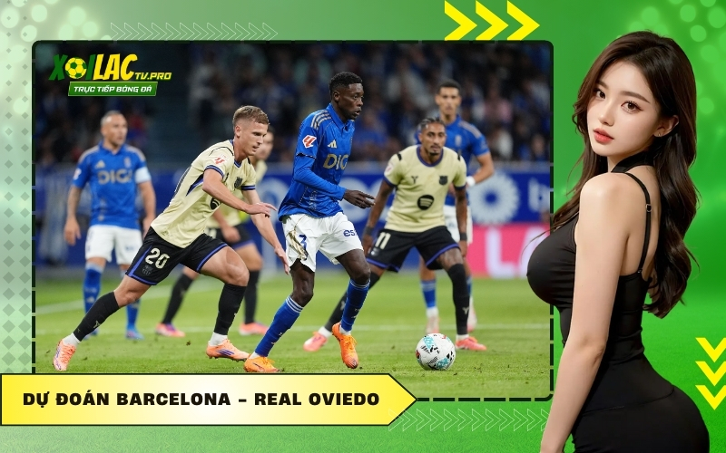 Dự Đoán Barcelona - Real Oviedo