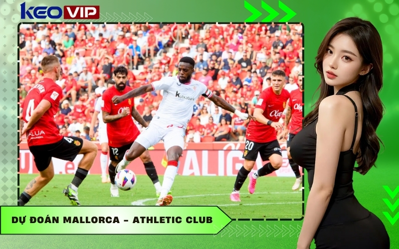 Dự đoán Mallorca - Athletic Club