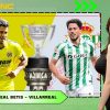 Dự đoán Real Betis - Villarreal: Đại chiến Top 6, kịch tính đến phút chót.