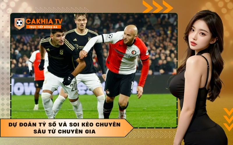 Dự đoán tỷ số và soi kèo chuyên sâu từ chuyên gia